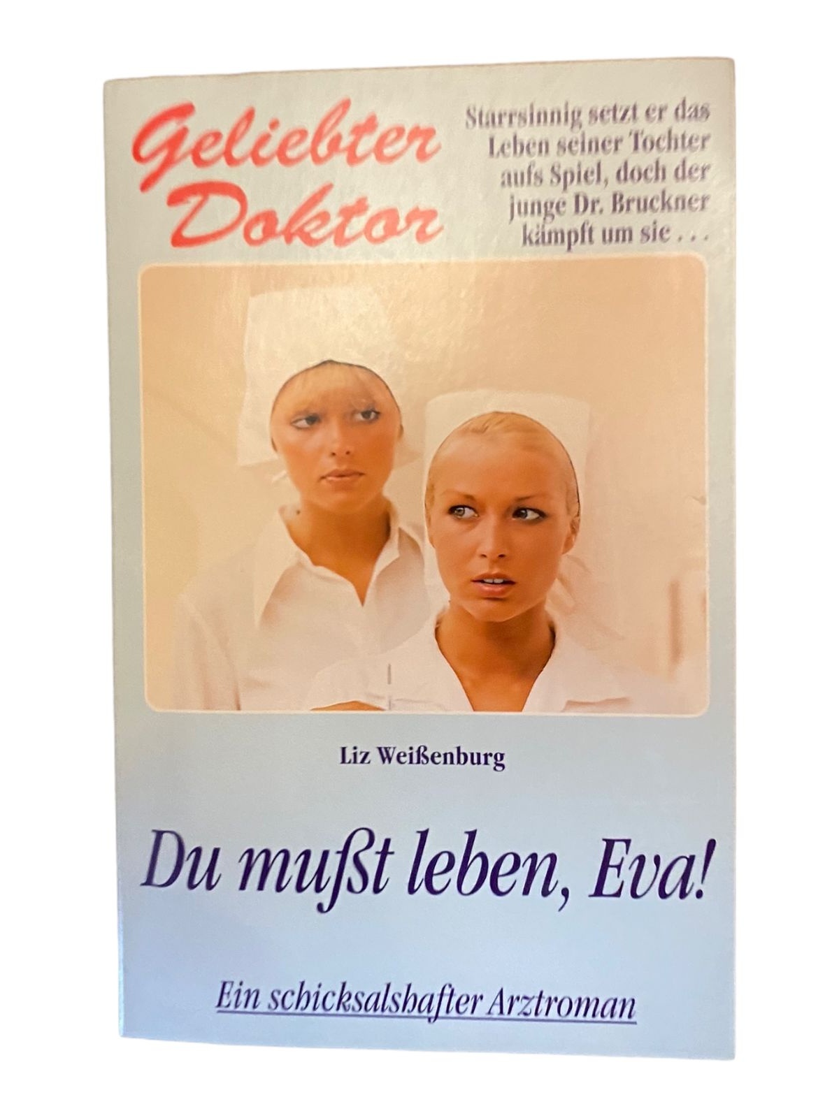 824 Liz Weissenburg GELIEBTER DOKTOR - DU MUSST LEBEN, EVA!