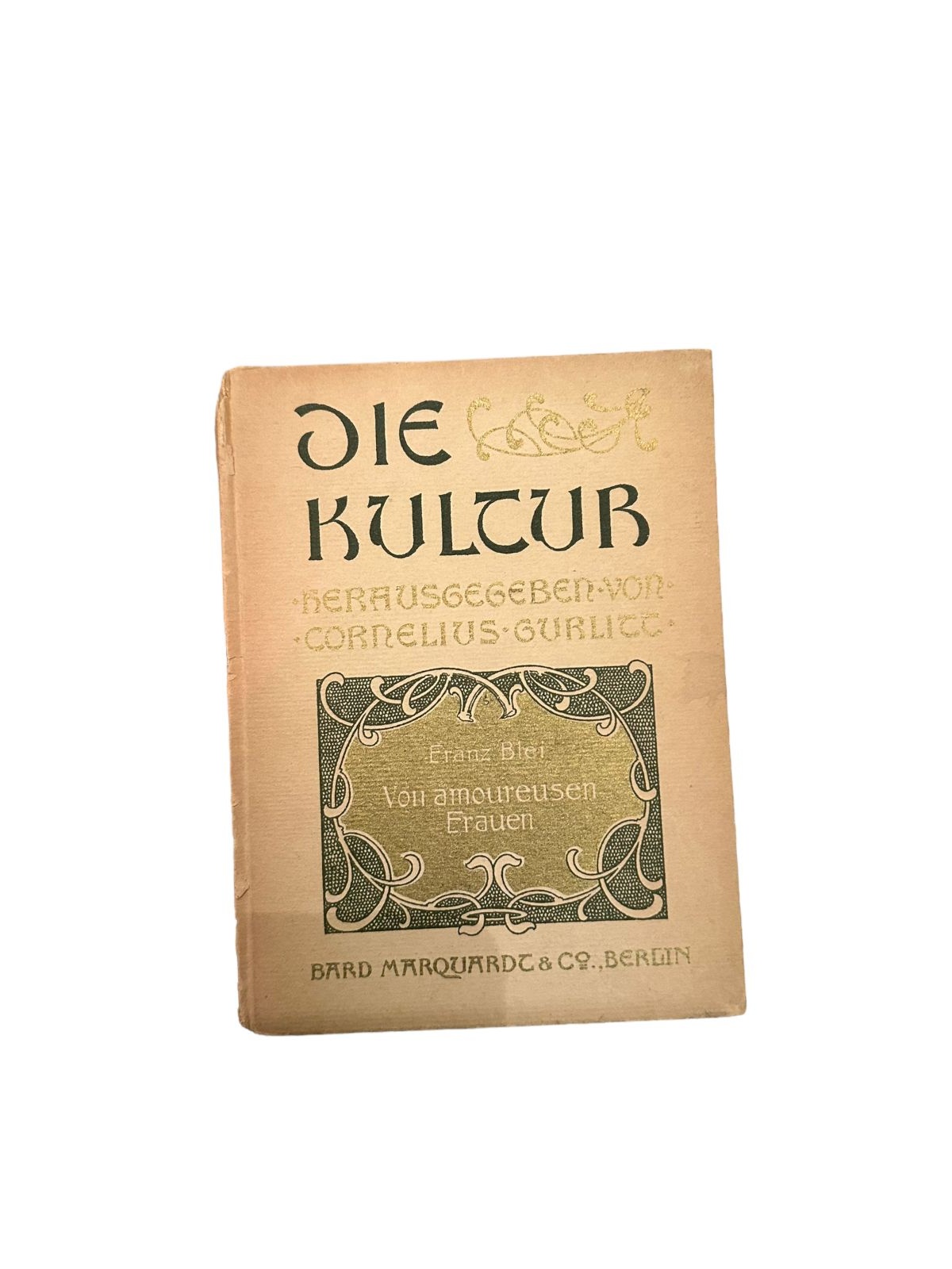 6994 Franz Blei DIE KULTUR - VON AMOUREUSEN FRAUEN. BAND VI.