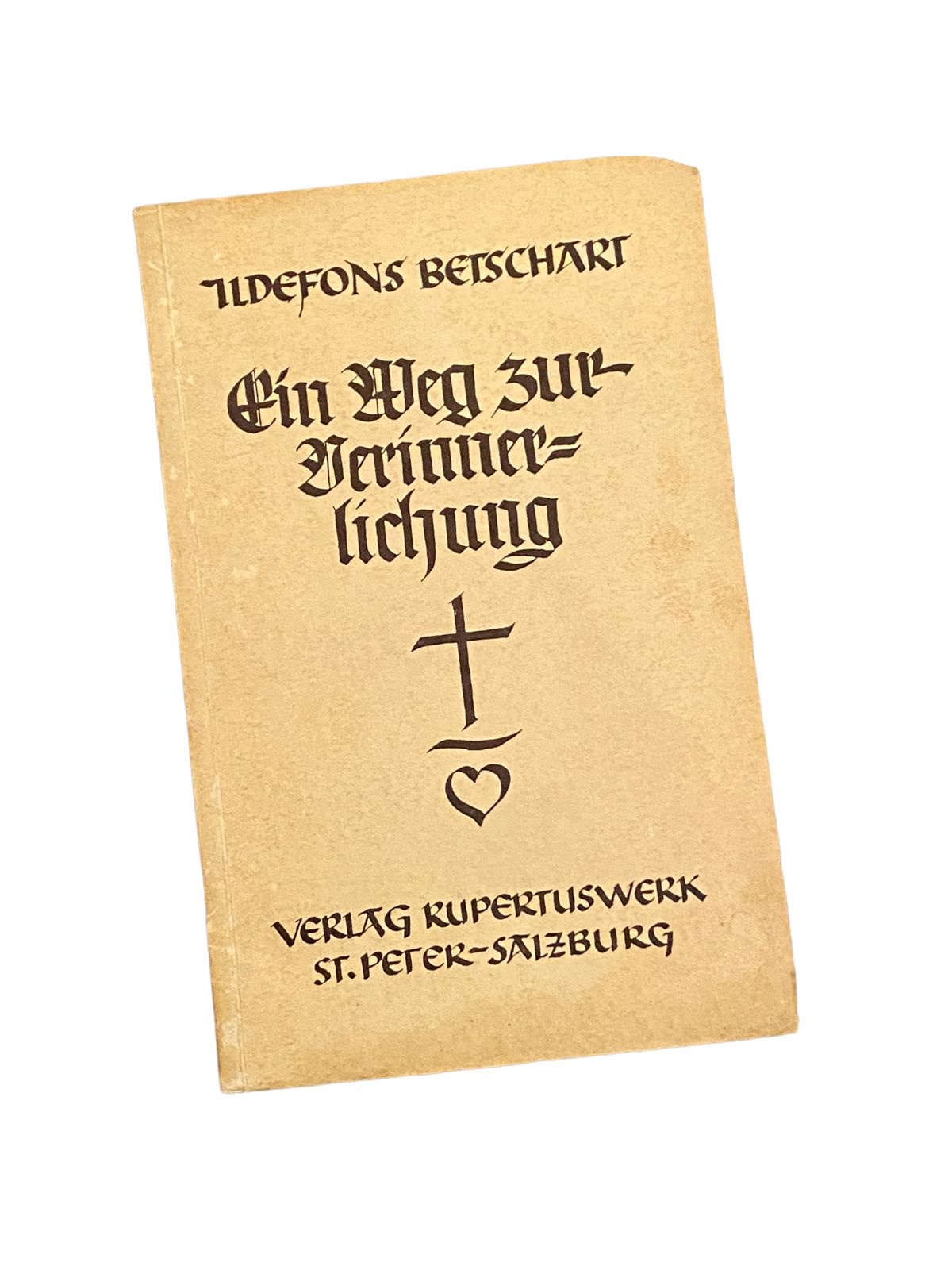 4546 Ildefons Betschart DER WEG ZUR VERINNERLICHUNG. ANLEITUNG ZU EINER TÄGLICHE