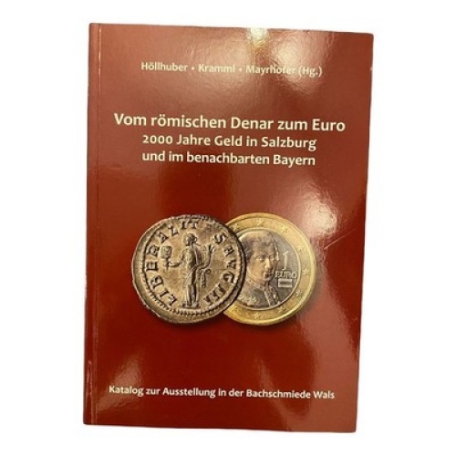 VOM RÖMISCHEN DENAR ZUM EURO: 2000 JAHRE GELD IN SALZBURG UND BAYERN