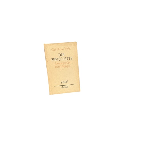 6454 Carl Maria von Weber DER FREISCHÜTZ. ROMANTISCHE OPER IN DREI AUFZÜGEN. VOL