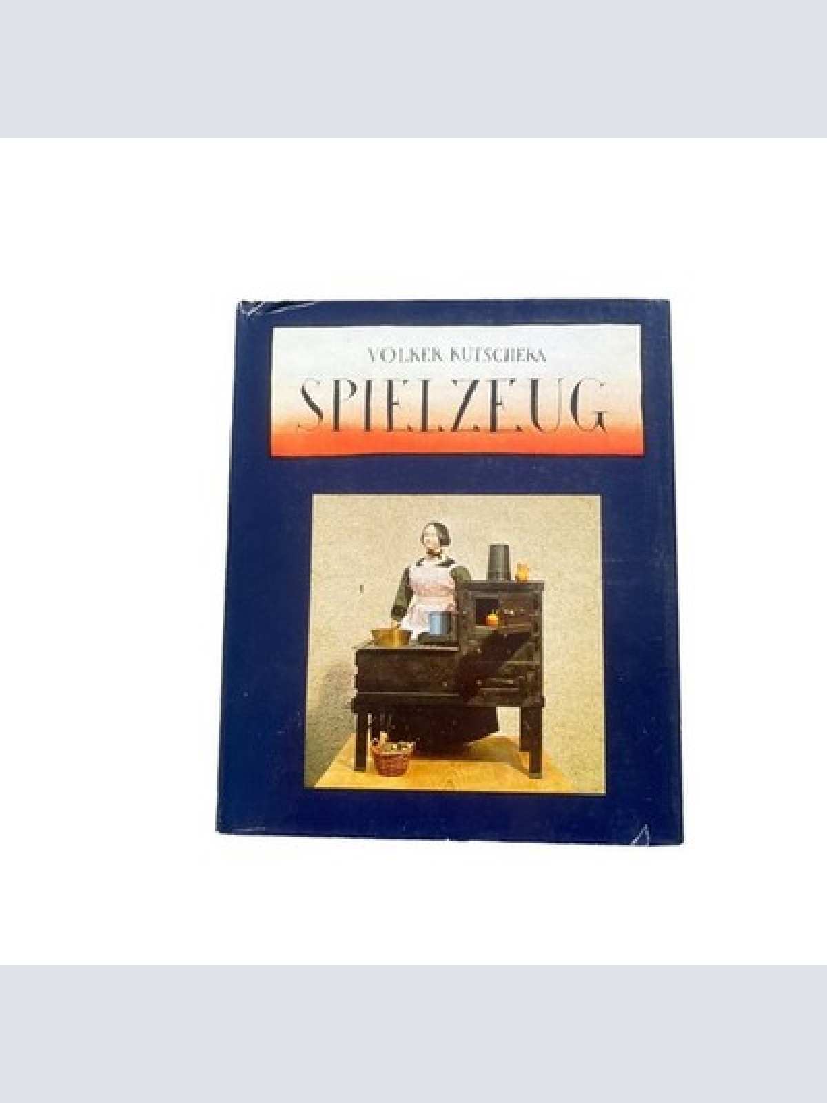 Volker Kutschera SPIELZEUG Spiegelbild d. Kulturgeschichte HC +Abb