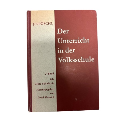 8987 Josef Franz Pöschl DER UNTERRICHT IN DER VOLKSSCHULE. EIN METHODISCH-PRAKT