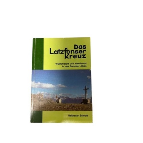 8846 Balthasar Schrott DAS LATZFONSER KREUZ. WALLFAHRTSORT UND WANDERZIEL