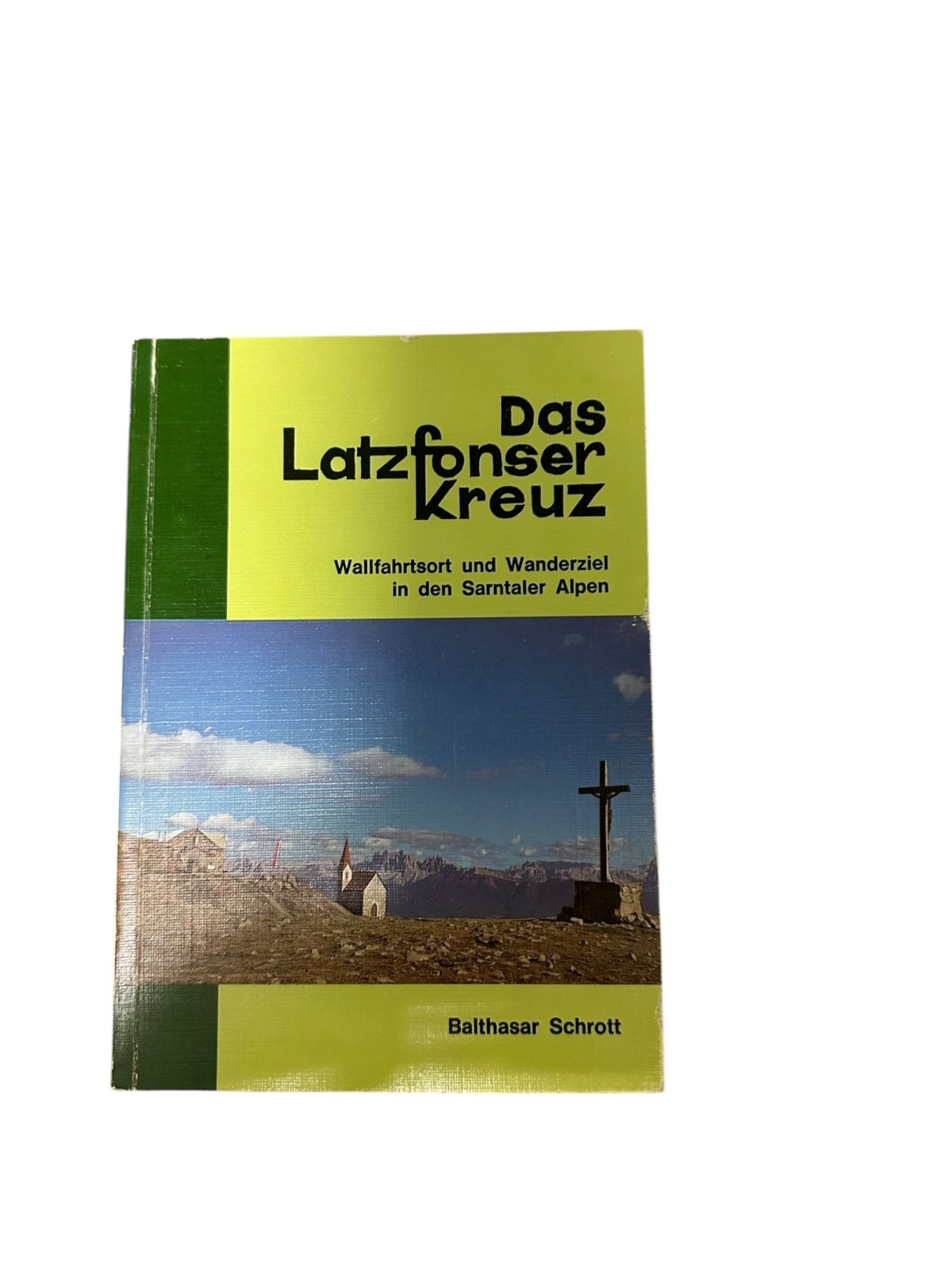 8846 Balthasar Schrott DAS LATZFONSER KREUZ. WALLFAHRTSORT UND WANDERZIEL