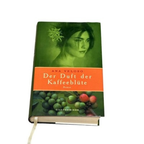 7304 Ana Veloso DER DUFT DER KAFFEEBLÜTE: ROMAN Club Premiere