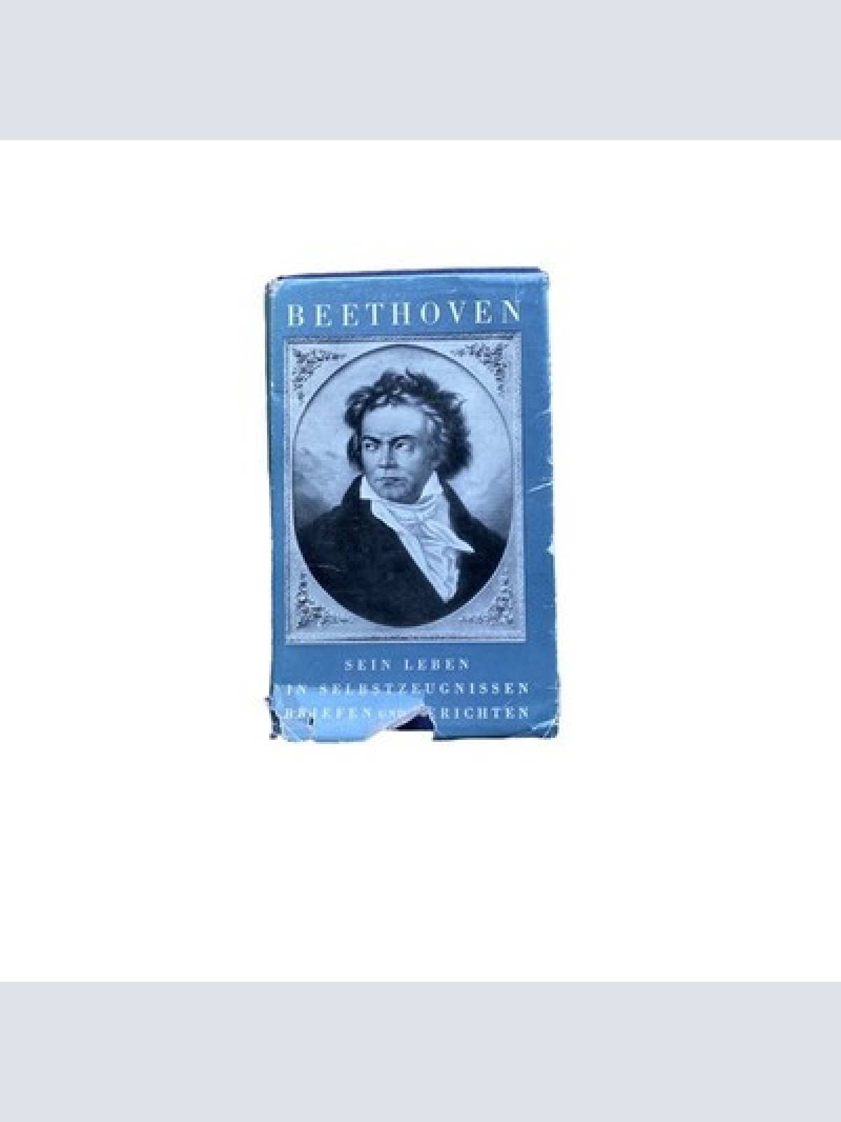 Stephan Ley BEETHOVEN. SEIN LEBEN IN SELBSTZEUGNISSEN, BRIEFEN UND BERICHTEN