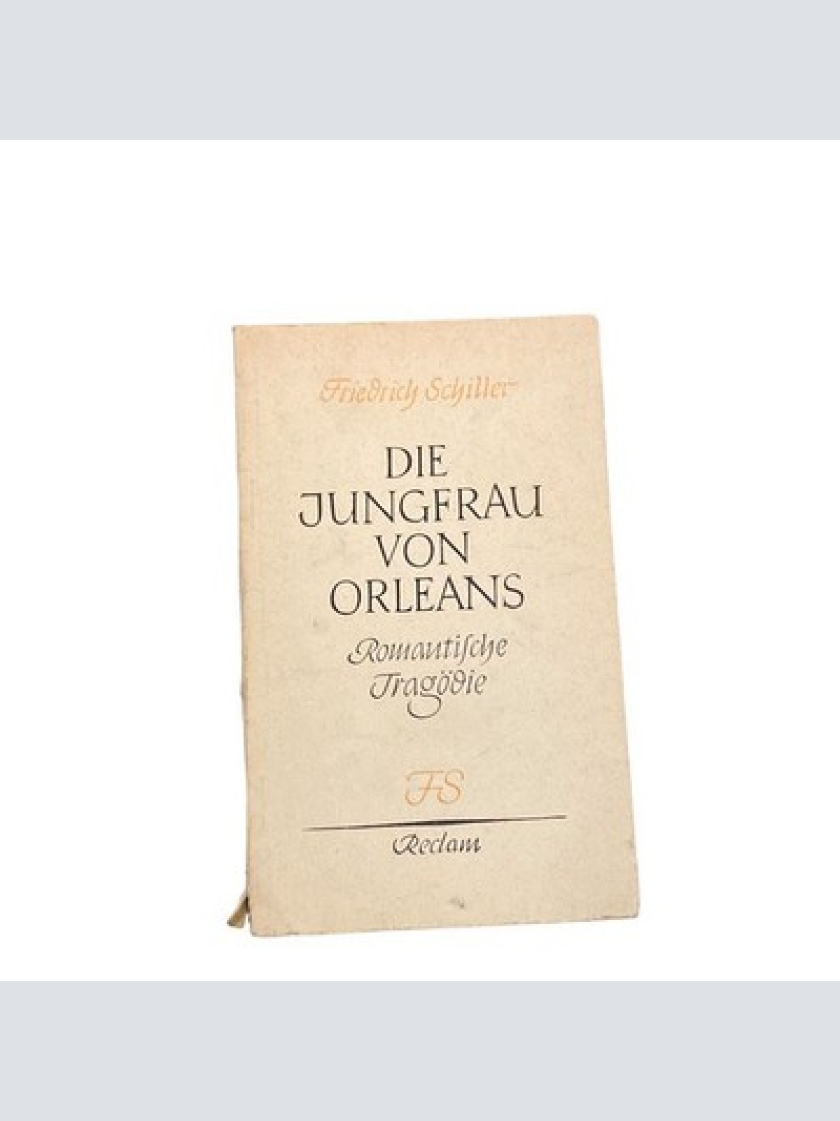3722 Friedrich Schiller DIE JUNGFRAU VON ORLEANS: ROMANTISCHE TRAGÖDIE