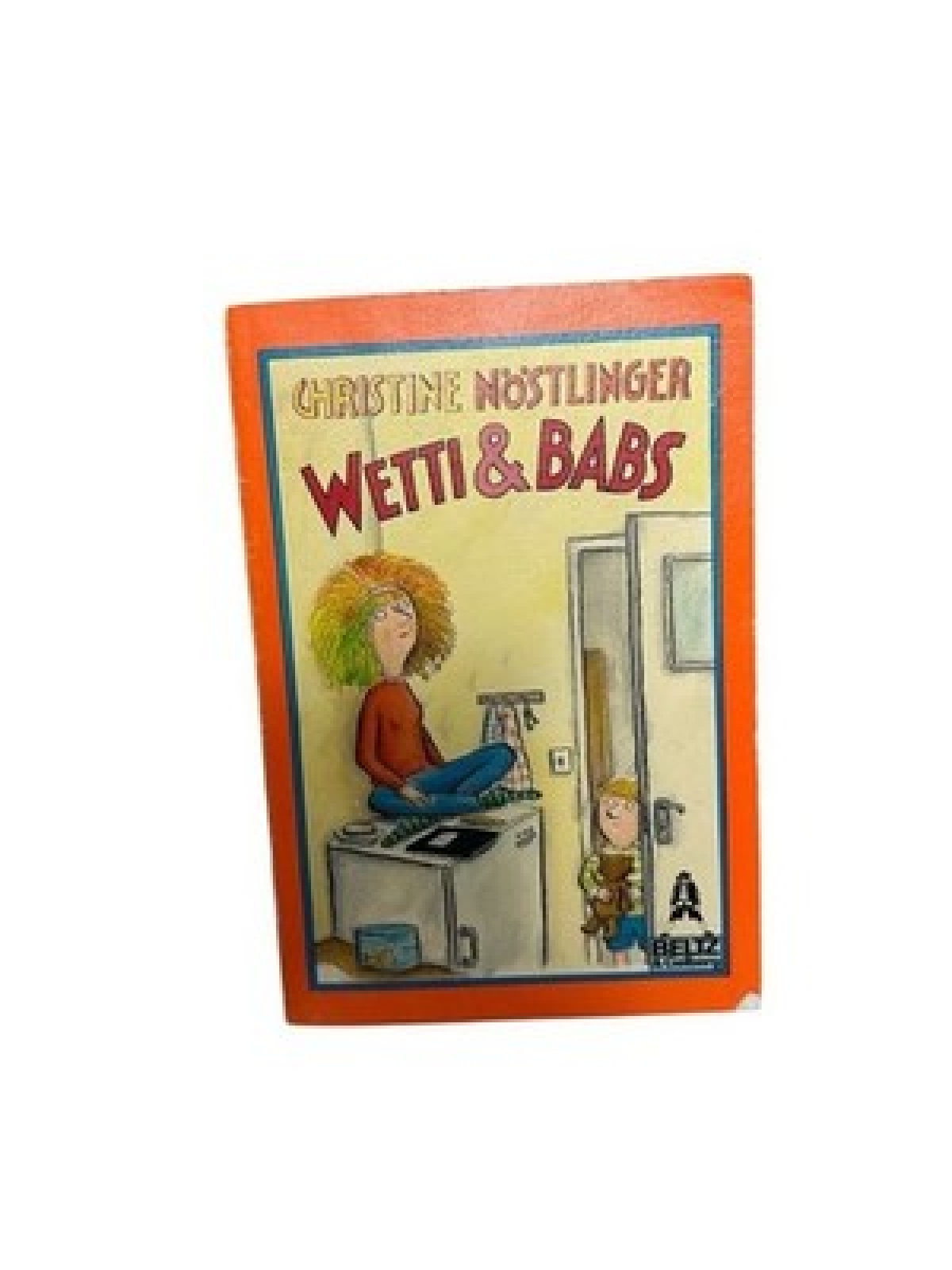 Wetti & Babs : Roman Christine Nöstlinger Nöstlinger, Christine: