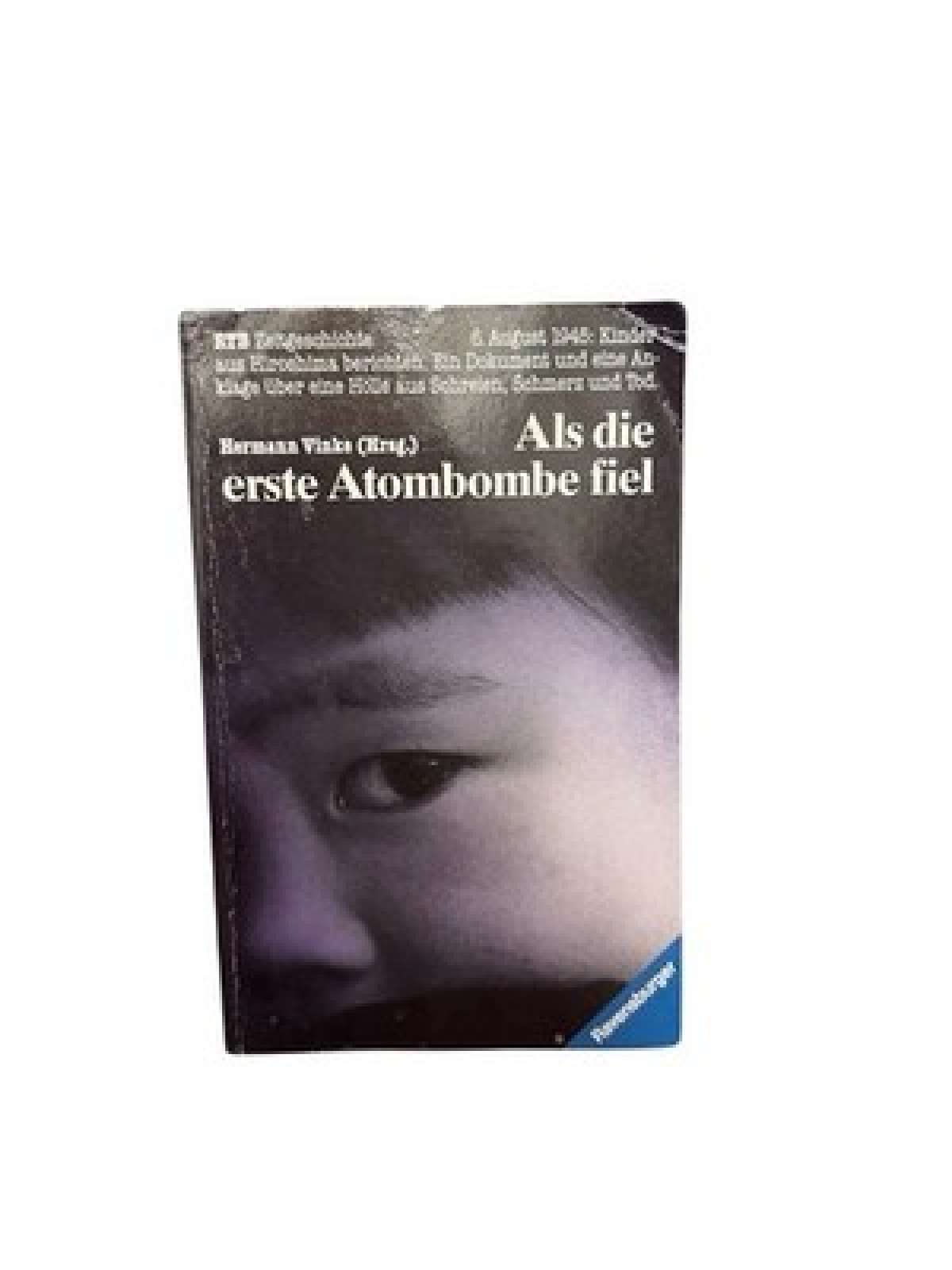 Als die erste Atombombe fiel : Kinder aus Hiroshima berichten hrsg. von Hermann