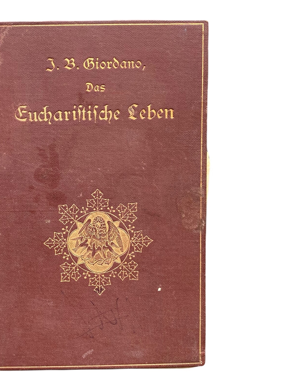 754 Johann Baptist Giordano DAS EUCHARISTISCHE LEBEN UND DAS EWIGE KÖNIGTUM JES