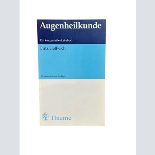 Augenheilkunde: Ein kurzgefaßtes Lehrbuch Hollwich, Fritz: