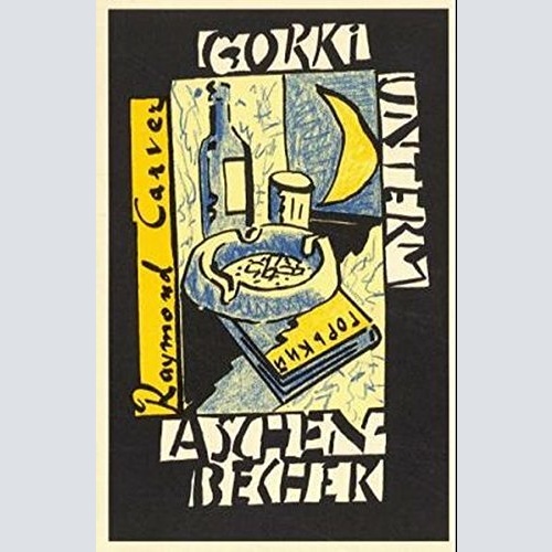 1577 Raymond Carver GORKI UNTERM ASCHENBECHER: GEDICHTE