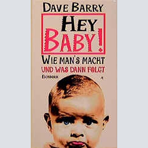 1579 Dave Barry HEY BABY! WIE MAN'S MACHT UND WAS DANN FOLGT HC +Abb