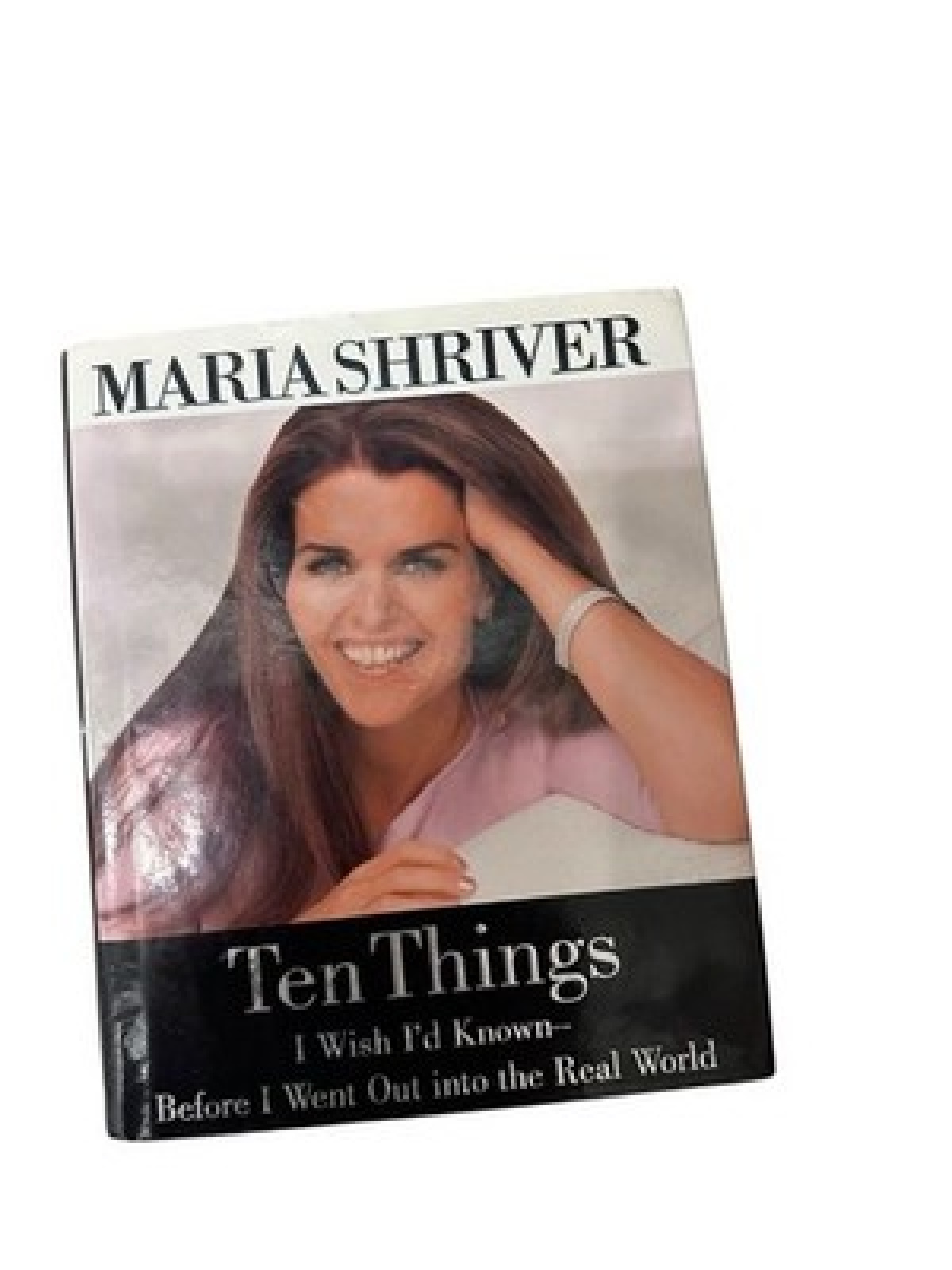 Ten Things I Wish I'd Known - Before I Went Out into the Real World Shriver, Mar