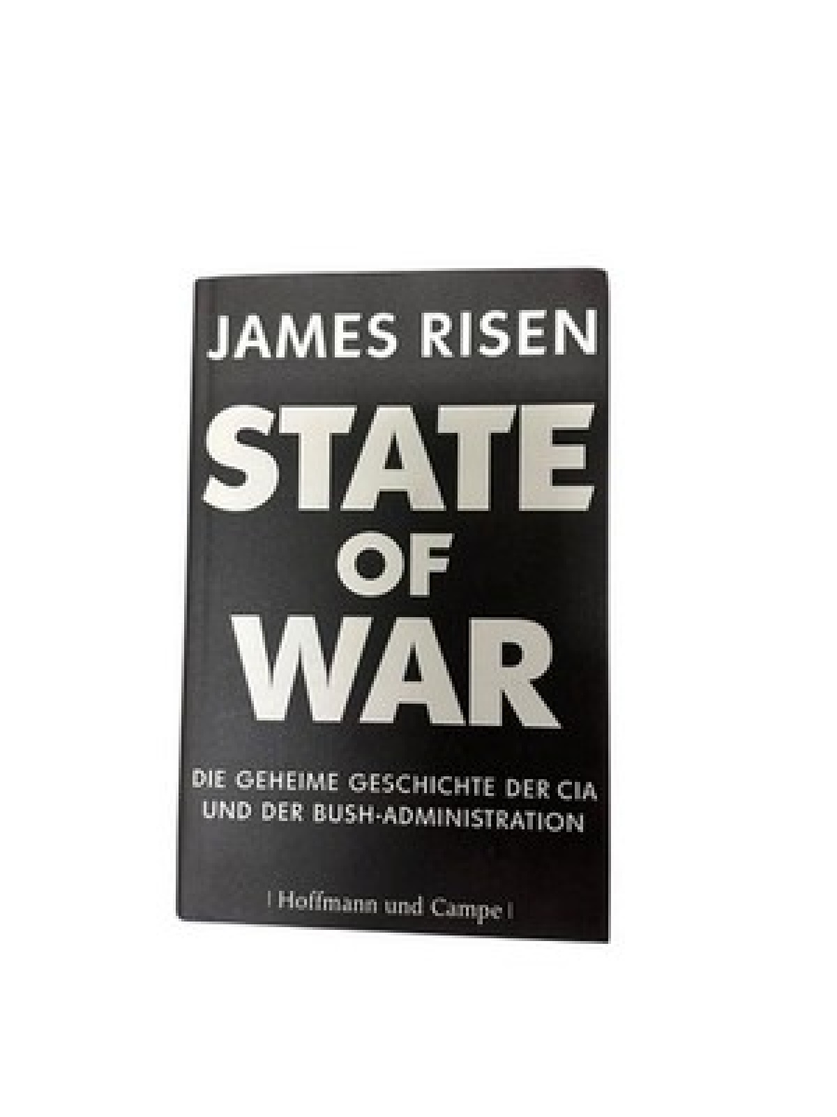 State of War: Die geheime Geschichte der CIA und Bush-Administration die geheime