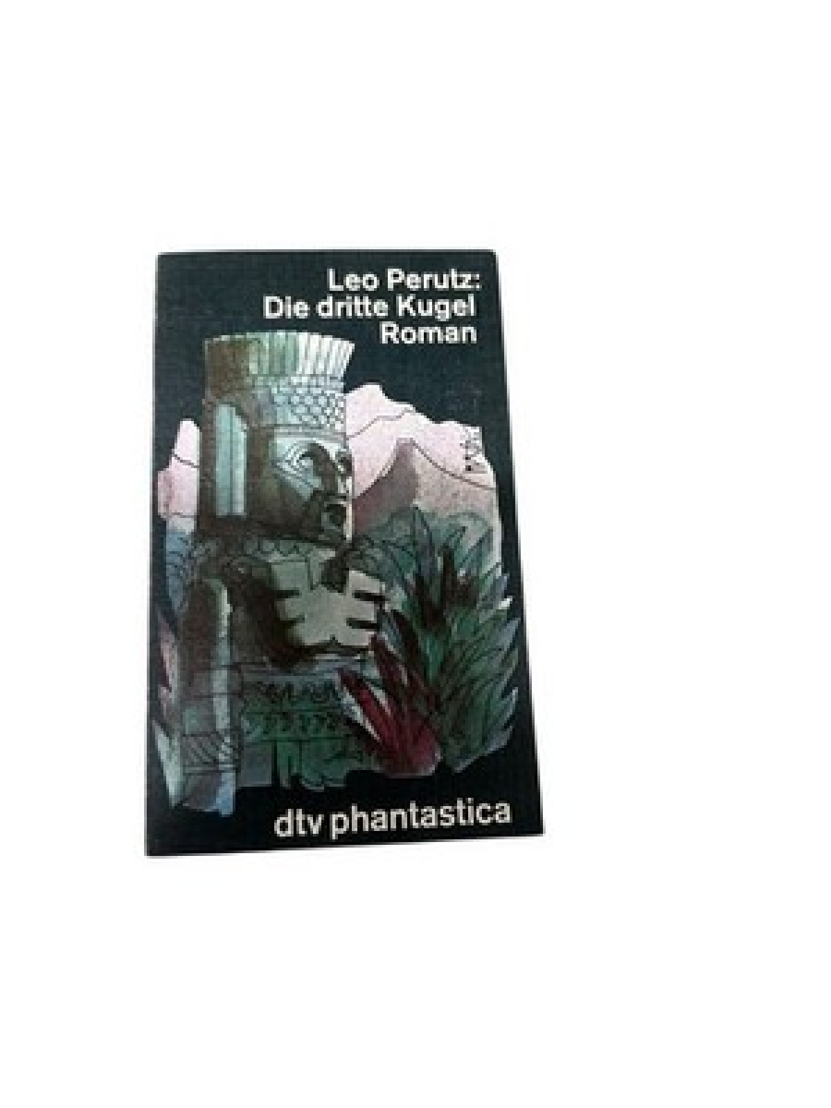 Die dritte Kugel : Roman Leo Perutz Perutz, Leo: