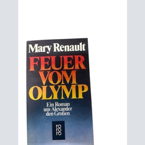 Feuer vom Olymp. Ein Roman um Alexander den Großen. Roman Renault, Mary: