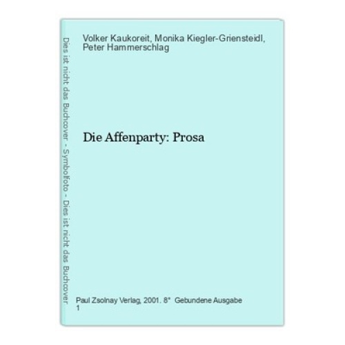 Die Affenparty: Prosa Kaukoreit, Volker, Monika Kiegler-Griensteidl  und Peter H