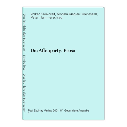 Die Affenparty: Prosa Kaukoreit, Volker, Monika Kiegler-Griensteidl  und Peter H