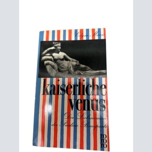 Kaiserliche Venus : Der Liebesroman d. Pauline Bonaparte
