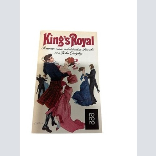 King's Royal. Roman einer schottischen Familie. Roman e. schott. Familie Quigley