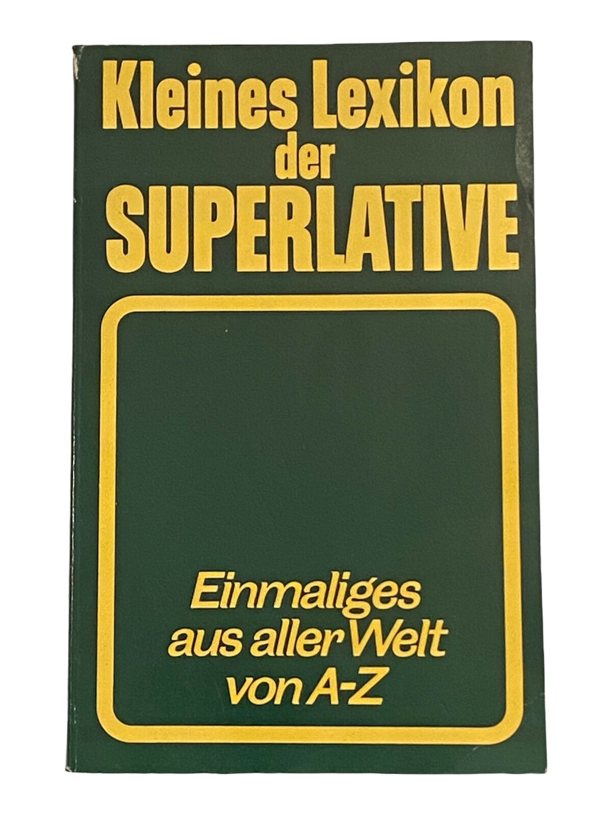1282 KLEINES LEXIKON DER SUPERALTIVE Einmaliges aus aller Welt von A-Z