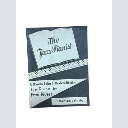 The Jazz-Pianist. 6 Novelty Solos in Modern Rhythm for Piano Myers, Fred: