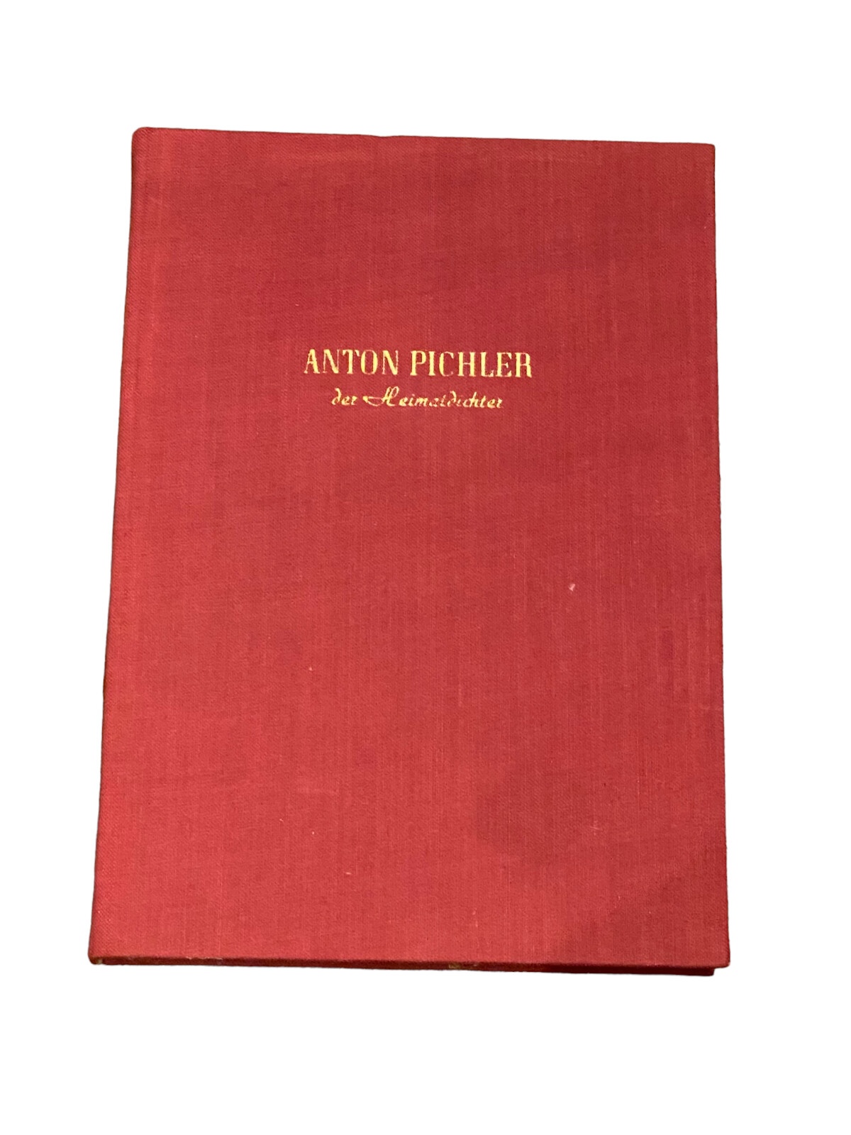 4149 Anton Pichler ANTON PICHLER - DER HEIMATDICHTER HC