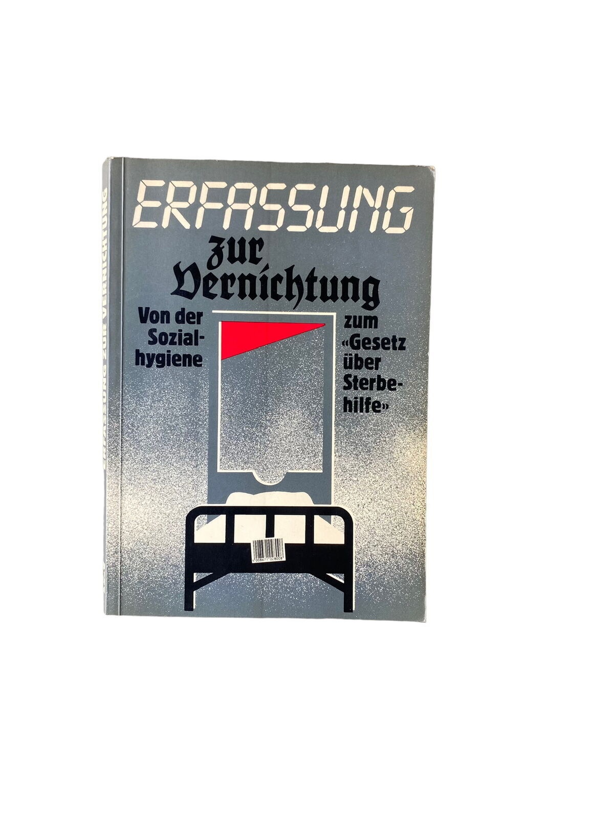 4444 ERFASSUNG ZUR VERNICHTUNG. VON DER SOZIALHYGIENE ZUM 'GESETZ ÜBER STERBEHI