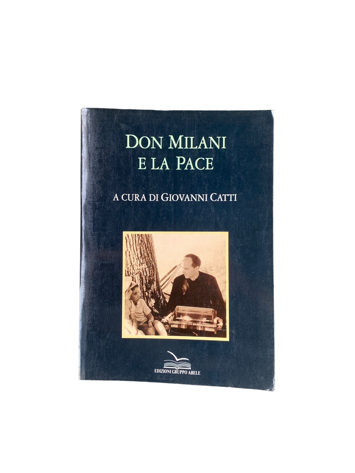 4473 Giovanni Catti DON MILANI E LA PACE. Il messaggio che Milani lancio alla st