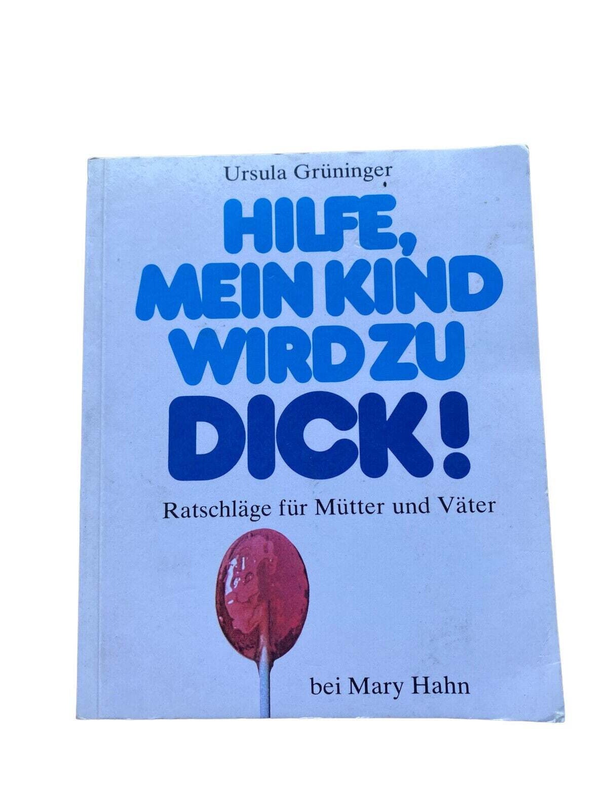 Ursula Grüninger HILFE, MEIN KIND WIRD ZU DICK! Ratschläge für Mütter u. Vä