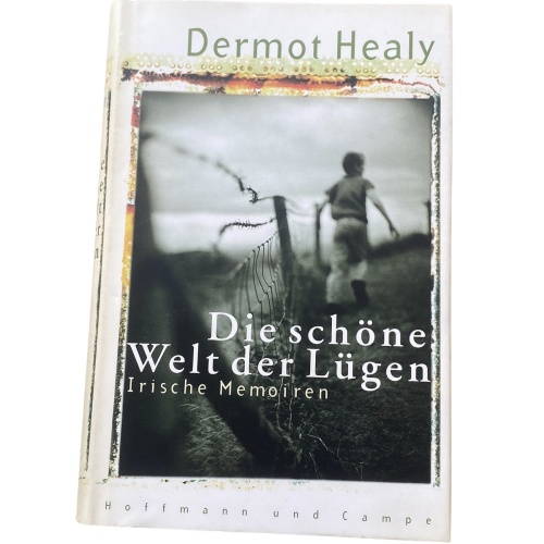 Dermot Healy DIE SCHÖNE WELT DER LÜGEN: IRISCHE MEMOIREN HC +Abb