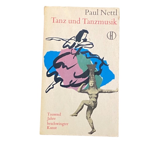 2675 Paul Nettl TANZ UND TANZMUSIK TAUSEND JAHRE BESCHWINGTER KUNST +Abb