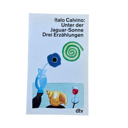 4875 Italo Calvino UNTER DER JAGUAR-SONNE. DREI ERZÄHLUNGEN. DER NAME, DIE NASE
