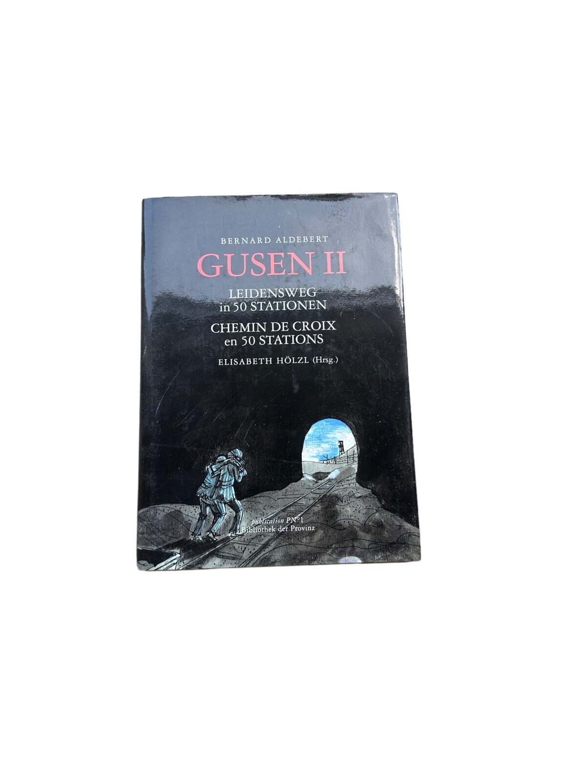 4863 Bernard Aldebert GUSEN II. LEIDENSWEG IN 50 STATIONEN. VON COMPIEGNE NACH G