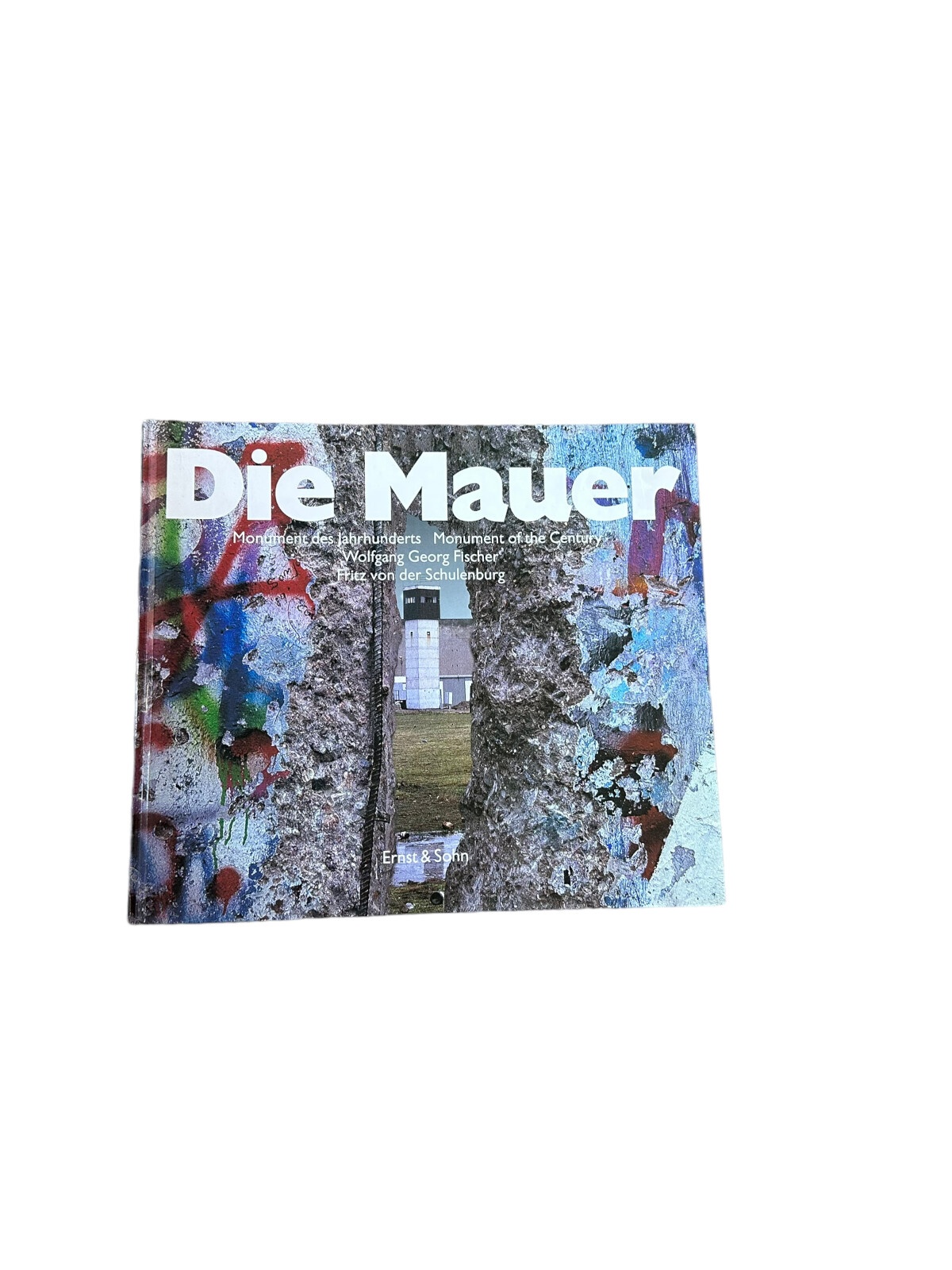 4866 Wolfgang Georg Fischer DIE MAUER. MONUMENT DES JAHRHUNDERTS. MIT EINER CHRO