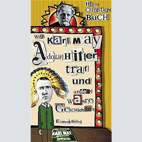 1582  Buch WIE KARL MAY ADOLF HITLER TRAF: UND ANDERE WAHRE GESCHICHTEN HC