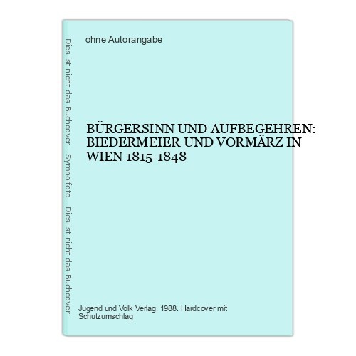 7760 BÜRGERSINN UND AUFBEGEHREN: BIEDERMEIER UND VORMÄRZ IN WIEN 1815-1848