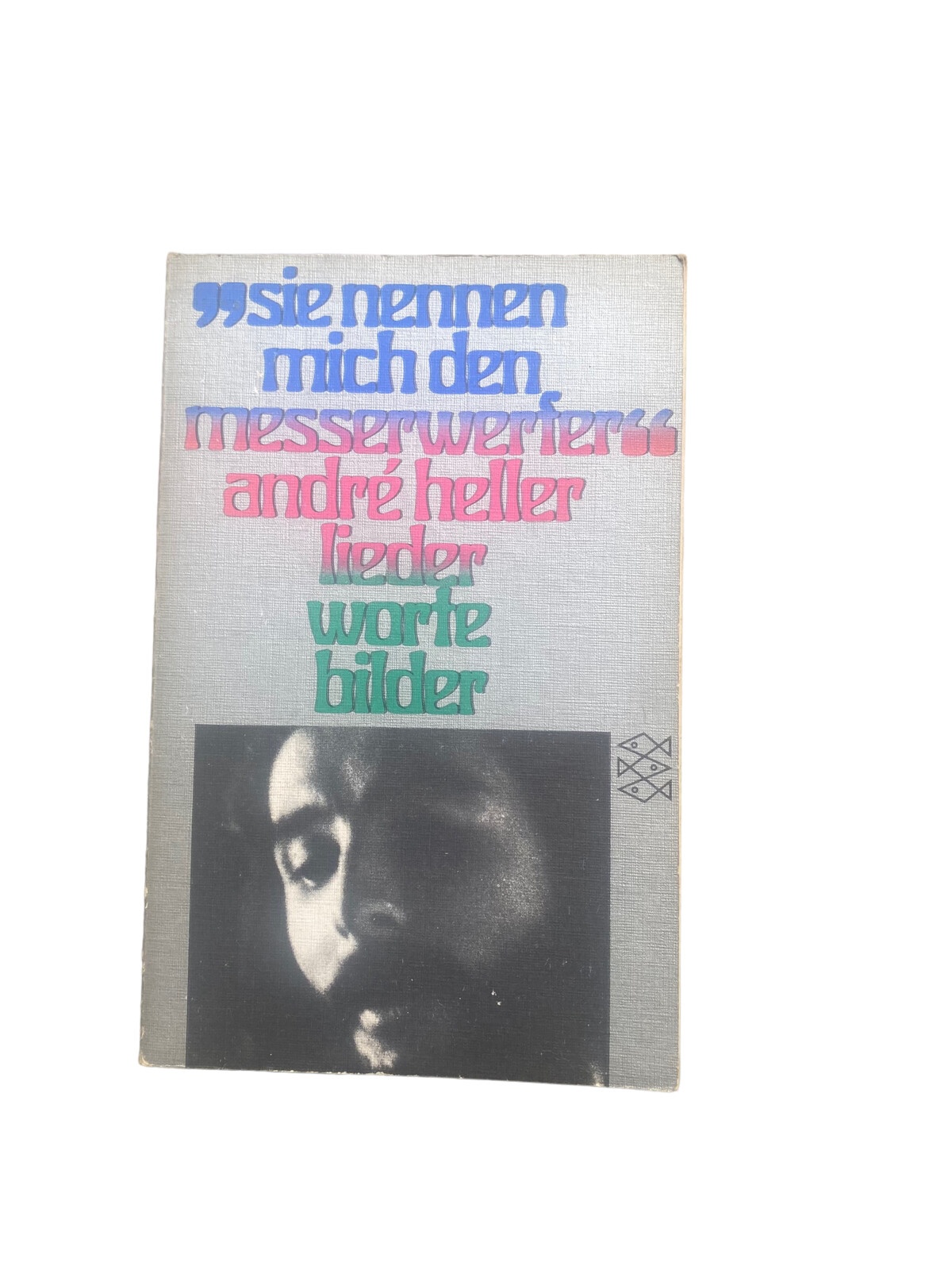 4591 André Heller SIE NENNEN MICH MESSERWERFER. LIEDER, WORTE, BILDER +Abb