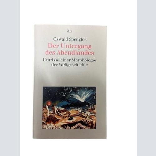 Der Untergang des Abendlandes. Umrisse einer Morphologie der Weltgeschichte Umri