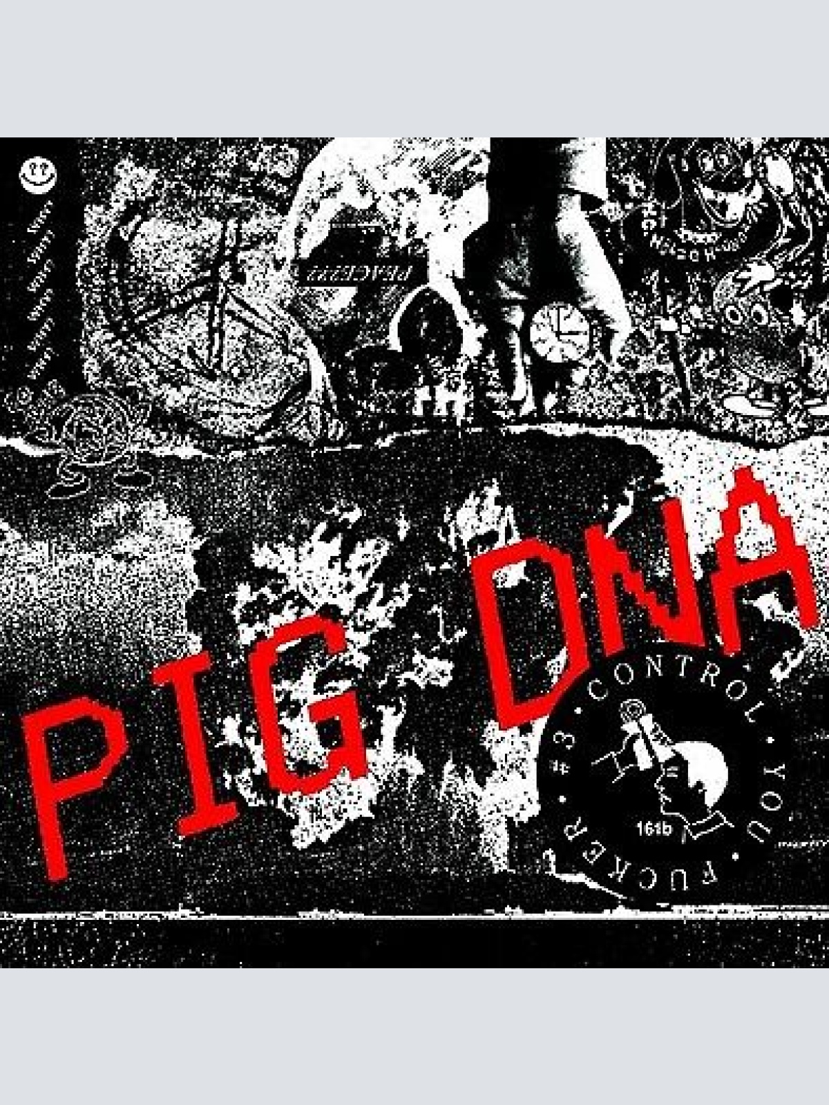 7" PIG DNA - CONTROL YOU FUCKER #3
