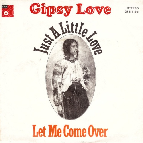 7", Single Gipsy Love - Just A Little Love / Let Me Come Over