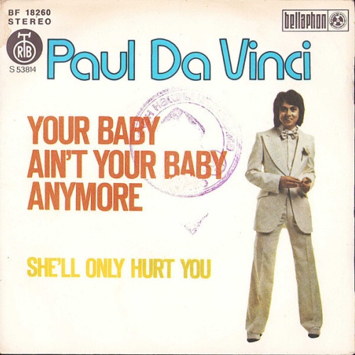 7", Single Paul Da Vinci - Your Baby Ain't Your Baby Anymore