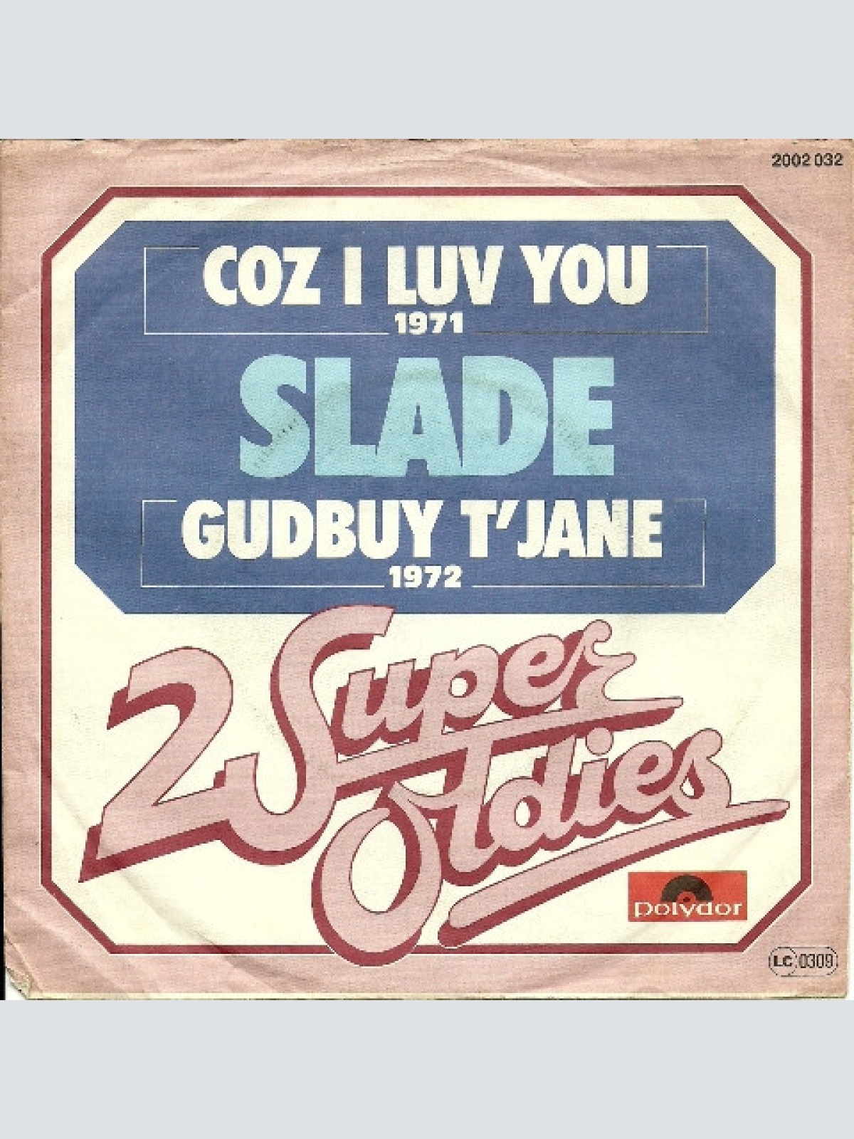 7", Single Slade - Coz I Luv You / Gudbuy T'Jane