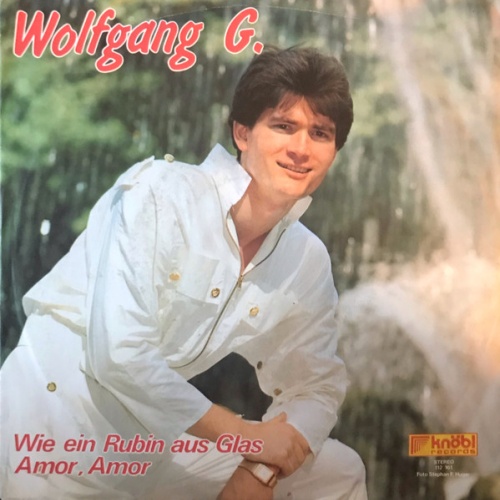 Wolfgang G. - Wie ein Rubin aus Glas / Amor, Amor (7")