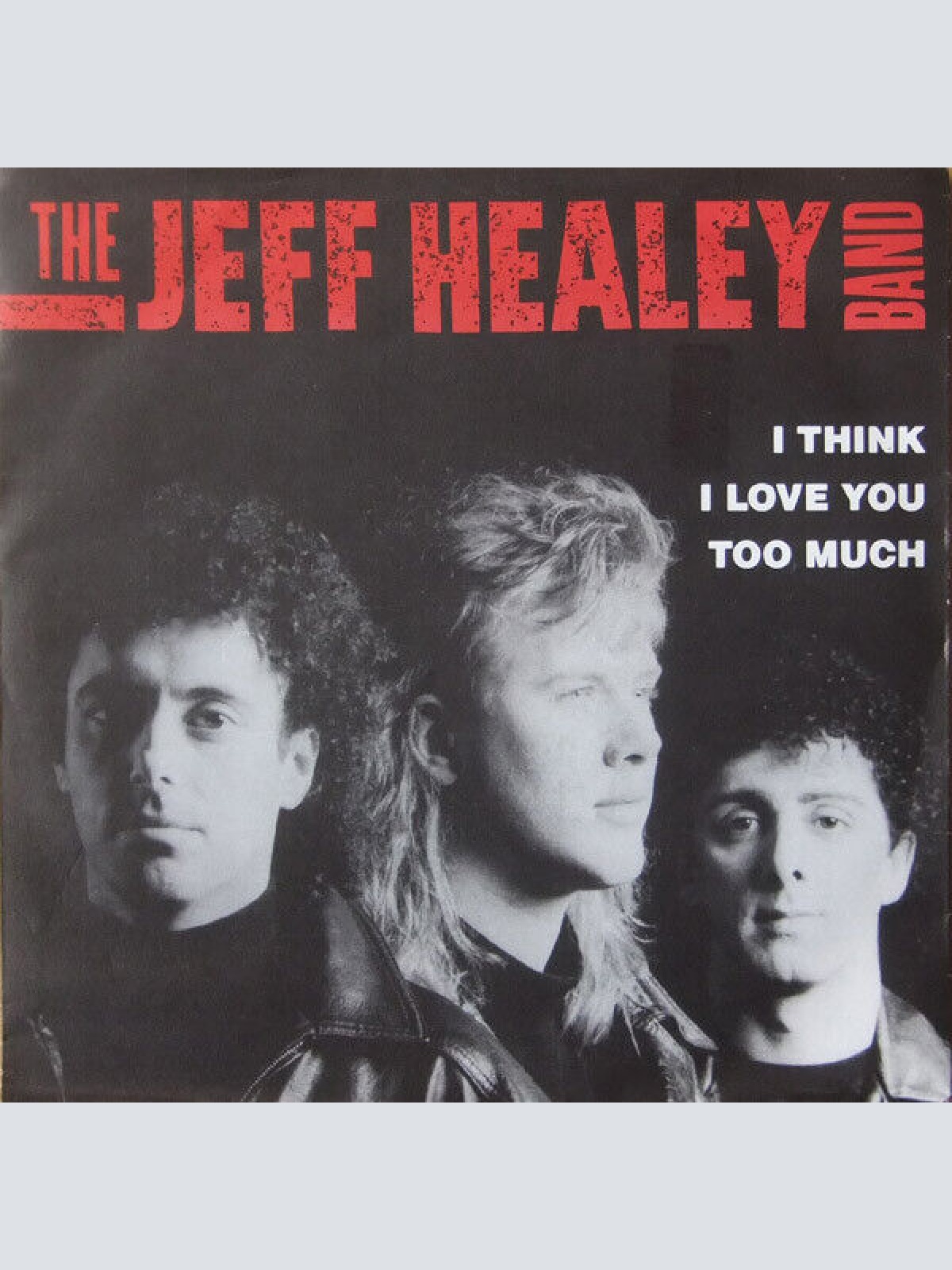 7", Single The Jeff Healey Band - I Think I Love You Too Much