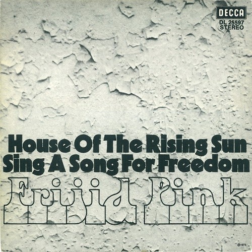 7", Single Frijid Pink - House Of The Rising Sun / Sing A Song For Freedom
