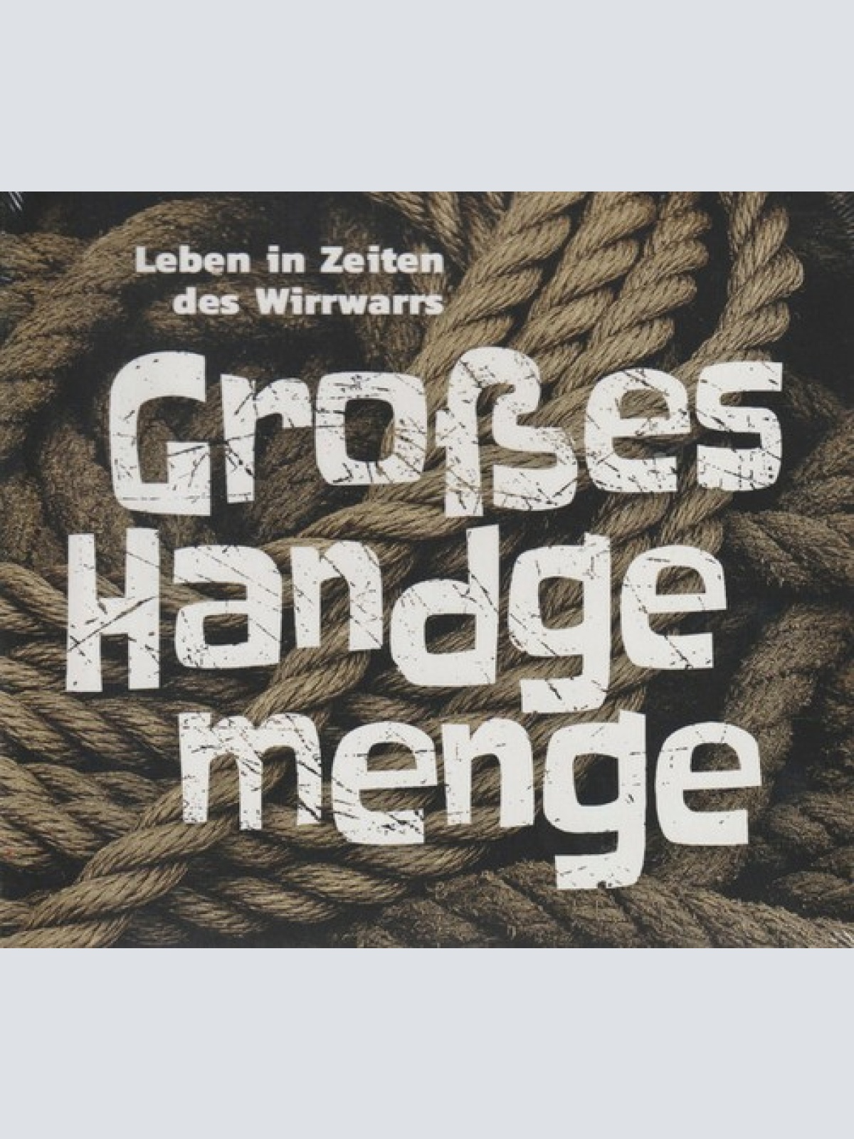 CD Großes Handgemenge - Leben In Zeiten Des Wirrwarrs