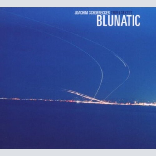 CD, Album Joachim Schoenecker Trio & Sextet* - Blunatic